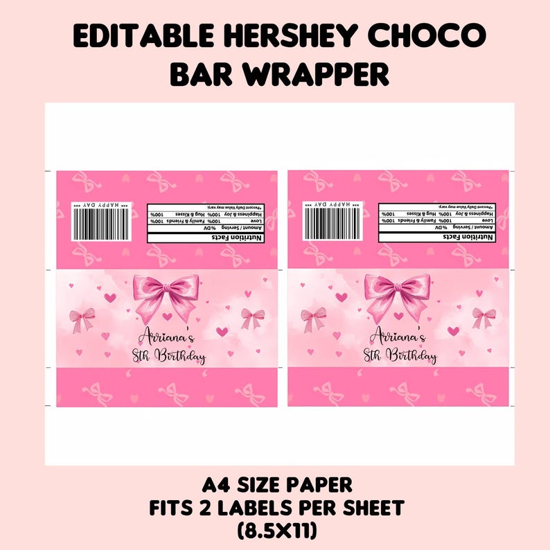 May include: Pink Hershey's Choco Bar Wrapper with text "EDITABLE HERSHEY CHOCO BAR WRAPPER". The wrapper features a bow and hearts design, with the text "Ariana's 5th Birthday". The wrapper is designed to fit two labels per sheet, sized at 8.5x11 inches.