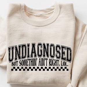 Undiagnosed But Something Ain&#39;t Right Shirt, Funny Saying Shirt, Anxiety Shirt, Mental Health Shirt,Humorous Shirt,Sarcastic Tee,Funny Quote
