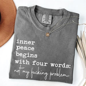 Comfort Colors® Sarcastic Shirt, Inner Peace Begins With Four Words Shirt, Shirts With Sayings, Funny Quotes T-shirt, Silly Shirt, Gag Shirt image 1