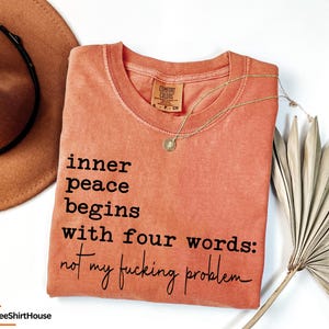 Comfort Colors® Sarcastic Shirt, Inner Peace Begins With Four Words Shirt, Shirts With Sayings, Funny Quotes T-shirt, Silly Shirt, Gag Shirt image 3