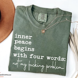 Comfort Colors® Sarcastic Shirt, Inner Peace Begins With Four Words Shirt, Shirts With Sayings, Funny Quotes T-shirt, Silly Shirt, Gag Shirt image 2