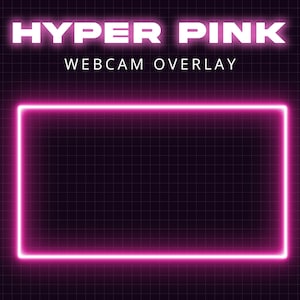 May include: A pink neon frame with the text "HYPER PINK WEBCAM OVERLAY" on a black grid background.