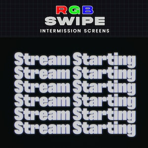 May include: A black screen with the text "Stream Starting" repeated six times in a white, bold font. Above, the words "RGB SWIPE INTERMISSION SCREENS" are displayed in a colorful, blocky font.