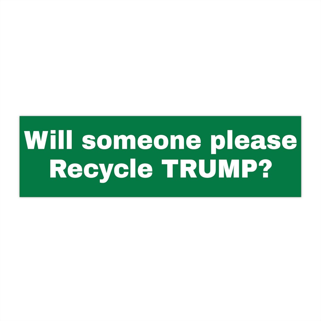 Recycle Trump Bumper Sticker, Ecology, Recycling, Anti-trump, Politics ...
