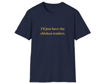 I'll Just Have the Chicken Tenders T-Shirt | Funny Food Quote Tee