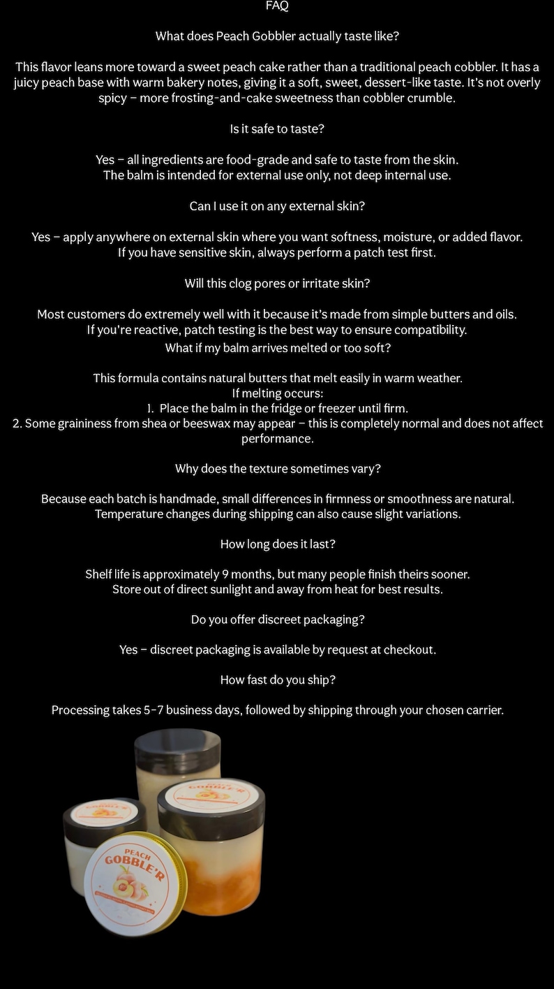 May include: Several jars of Peach Gobbler balm are displayed against a black background. The jars have white labels with the product name and a peach graphic. The FAQ text is visible in the background.