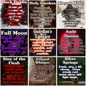 May include: Nine product labels with fragrance descriptions. "Black Dahlia" features florals and vanilla. "Holy Smokes" has patchouli and cedarwood. "Bayou Baby" offers tobacco and vanilla. "Full Moon" includes amber and smoke. "Guardian's Embrace" has campfire notes. "Scarlet Obsession" has dark florals. "Sins of the Flesh" has apple and vanilla. "Eternal Whisper" is clean and maternal. "Silver Springs" is citrusy.