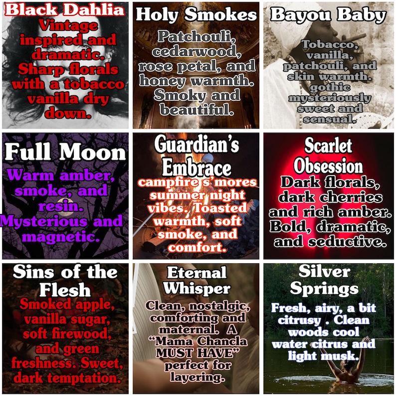 May include: Nine product labels with fragrance descriptions. "Black Dahlia" features florals and vanilla. "Holy Smokes" has patchouli and cedarwood. "Bayou Baby" offers tobacco and vanilla. "Full Moon" includes amber and smoke. "Guardian's Embrace" has campfire notes. "Scarlet Obsession" has dark florals. "Sins of the Flesh" has apple and vanilla. "Eternal Whisper" is clean and maternal. "Silver Springs" is citrusy.