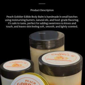 May include: Peach Gobbler Edible Body Balm jars in various sizes. The jars have black lids and white labels with peach graphics. The balm inside is a creamy peach color. The text "Peach Gobbler" is visible.