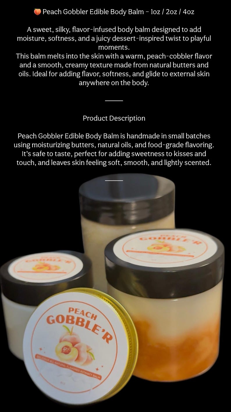 May include: Peach Gobbler Edible Body Balm jars in various sizes. The jars have black lids and white labels with peach graphics. The balm inside is a creamy peach color. The text "Peach Gobbler" is visible.