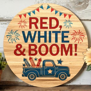 Red White and Boom Sign – 4th of July Patriotic Truck Fireworks Wood Round – Independence Day Door Decor