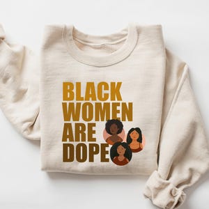 Black Women Are Dope Sweatshirt, Black Girl T-Shirt, Black History Sweaters, Mother&#39;s Day Hoodie, Black Mom Sweater, Gift For Black Women