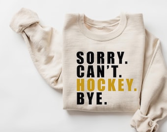 Sorry Can't Hockey Bye Sweatshirt - Hockey Mom Gift
