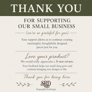 May include: A cream-colored card with the words "THANK YOU" in a dark green banner. The card expresses gratitude for supporting a small business and encourages a 5-star review. The shop's logo and name, Singing RiversDesign, are at the bottom.