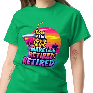 Does This Shirt Make Me Look Retired Retirement  T-Shirt