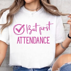 But First Attendance Shirt Digital File | Attendance Shirt | Attendance Teacher | .PNG | DIY Teacher Shirt | Cricut | Silhouette Cameo