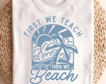 Teacher Summer Shirt Design: Teach Then Beach .PNG File (Digital Download)