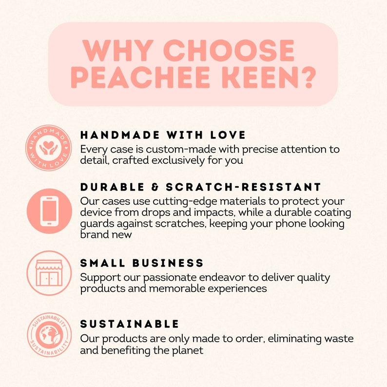 May include: Why choose Peachee Keen? A graphic with text explaining the benefits of buying from this shop. The benefits include handmade with love, durable and scratch-resistant, small business, and sustainable.
