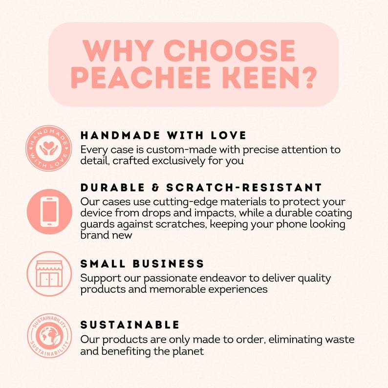 May include: Why choose Peachee Keen? A graphic with four reasons to choose Peachee Keen: Handmade with Love, Durable & Scratch-Resistant, Small Business, and Sustainable.