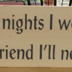 Here's to the nights I won't remember, with the friend I'll never forget. Friendship signs, gifts, handmade sign.