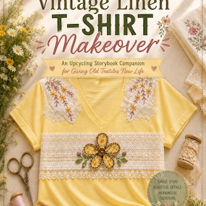 May include: A yellow V-neck t-shirt featuring white lace trim, floral embroidery, and a central fabric flower applique. The image includes text reading The Vintage Linen T-SHIRT Makeover, sewing supplies like scissors and thread spools.