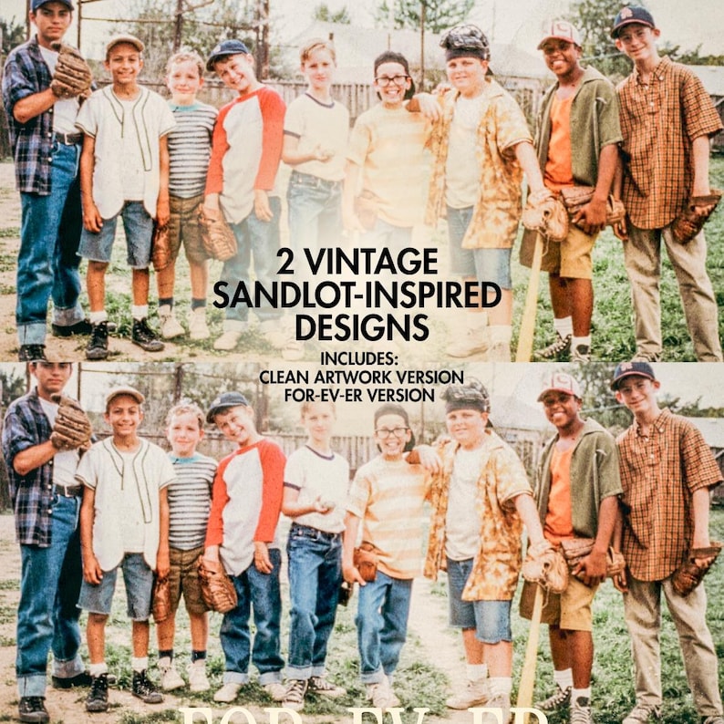 May include: A vintage-style image featuring a group of young boys in baseball attire, with text that reads "2 VINTAGE SANDLOT-INSPIRED DESIGNS." The image includes a clean artwork version and a "FOR-EV-ER" version.