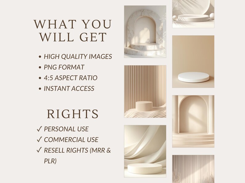 May include: A set of six digital mockups featuring various backgrounds and white podiums. The backgrounds include a marble archway, a textured wall, a draped fabric, and a plain beige background. The text "WHAT YOU WILL GET" and "RIGHTS" is visible on the left side of the image.