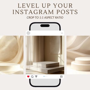 May include: A smartphone screen displaying a mockup of an Instagram post with a white background and two white platforms. The post features a photo of a room with white curtains and a white platform. The text "LEVEL UP YOUR INSTAGRAM POSTS" is displayed above the phone screen. The text "CROP TO 1:1 ASPECT RATIO" is displayed below the phone screen.