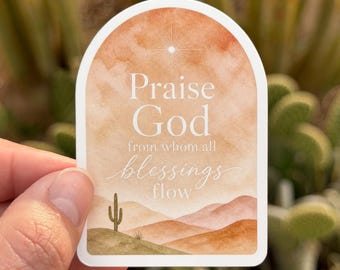 Praise God From Whom All Blessings Flow Sticker | Desert Watercolor Christian Sticker | Doxology | Thick Waterproof Vinyl Sticker