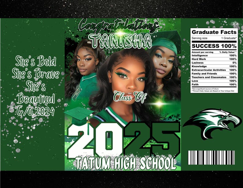 May include: A green and white graduation party favor with a photo of a graduate and the text "Congratulations Tanisha Class of 2025 Tatum High School". The favor also includes a list of "Graduate Facts" with a 100% rating for success, intelligence, hard work, knowledge, extracurricular activities, family and friends, teachers and classmates, love, and faith.
