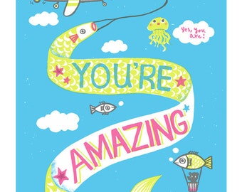 You are Amazing print  - B3 Original limited edition silk screen print