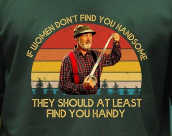 Man's Prayer Funny Quote If Women Don't Find You Handsome Vintage Shirts, Red Green-Show Unisex TShirt Sweatshirt, Idea Gift for Film Fans