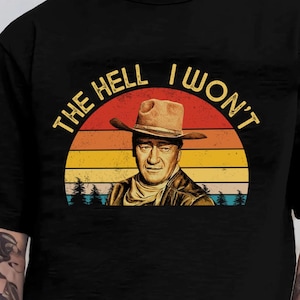 G.W. Funny Quote The Hell I Won&#39;t Cowboy Vintage Art Print Shirts, 60s Western Comedy Film Unisex Shirts, Idea Gift For Him, Dad, Film Fans
