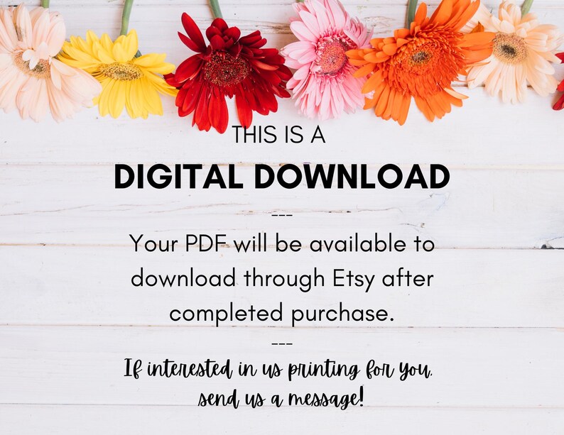 Puede incluir: Un fondo de madera blanco con una fila de flores coloridas en la parte superior. El texto "THIS IS A DIGITAL DOWNLOAD" est&aacute; en negro. El texto de abajo explica que el PDF estar&aacute; disponible para descargar a trav&eacute;s de Etsy despu&eacute;s de la compra. El texto tambi&eacute;n indica que si est&aacute; interesado en imprimir, env&iacute;e un mensaje.