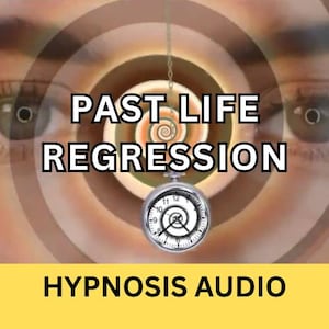 May include: Image with the text "PAST LIFE REGRESSION" over a background of eyes and a spiral. A silver pocket watch hangs from a chain in front of the spiral. The text "HYPNOSIS AUDIO" is at the bottom.