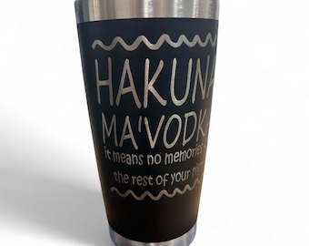 Hakuna Mavodka Tumbler: Funny Laser Engraved Vodka Lover Gift