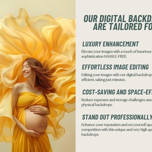 May include: A pregnant woman in a yellow dress stands in front of a yellow fabric backdrop. The text "OUR DIGITAL BACKDROPS ARE TAILORED FOR:" is displayed above the image. The text below the image lists the benefits of using digital backdrops, including "Luxury Enhancement", "Effortless Image Editing", "Cost-Saving and Space-Efficient", and "Stand Out Professionally."
