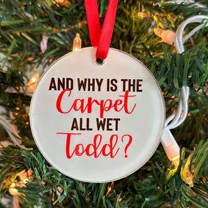 Why Is The Carpet Wet Todd Ornament| Todd & Margo | Funny Gift For Her/Him | Christmas Vacation | Stocking Stuffer | Funny Ornament