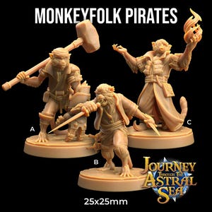 May include: Three unpainted miniature figures of monkeyfolk pirates, each standing on a round base. The figures are holding a hammer, a sword, and a flaming torch. The bases are labeled A, B, and C. The text "MONKEYFOLK PIRATES" is at the top of the image. The text "JOURNEY THROUGH THE ASTRAL SEA" is at the bottom of the image. The text "25x25mm" is below the logo.