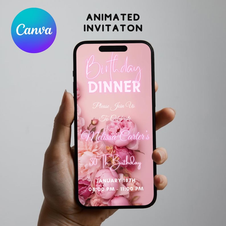 May include: A pink animated phone screen with a floral background. The text reads "Birthday Dinner" and "Please Join Us To Celebrate Melissa Carter's 30th Birthday" with the date and time "January 18th, 08:00 PM - 11:00 PM".