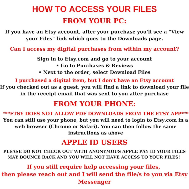 May include: Instructions on how to access digital files purchased from Etsy.com. The text explains how to access files from a computer or phone. It also mentions that Etsy does not allow PDF downloads from the Etsy app. The text also includes a warning about using an anonymous Apple Pay ID.