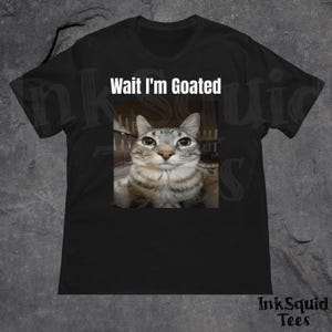 Wait I'm Goated Cat Meme Shirt, Weirdcore Shirt, Silly Cat Shirt, Stupid tee, Funny Feline Lovers Gift, TikTok Shirt, Funny Teenager Gifts