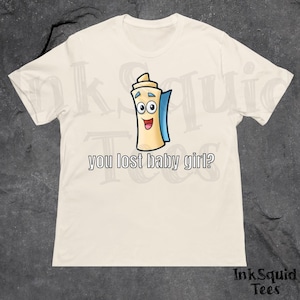 You Lost Baby Girl, Funny Meme Shirt, Ironic Shirt, Joke Gift, Oddly Specific, Unhinged Shirt, Cursed, Gag Gift, Cringe Shirt, Weridcore