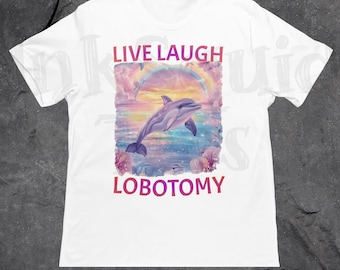 Live Laugh Lobotomie Delphin Shirt, lustiges Meme Grafik-T-Stück
