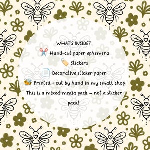 May include: A cream-colored background with a repeating pattern of black line-art bees and olive green flowers. A central white circle contains the text: WHAT'S INSIDE? Hand-cut paper ephemera, stickers, Decorative sticker paper, Printed + cut by hand in my small shop, This is a mixed-media pack &ndash; not a sticker pack!