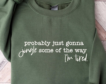 Funny Christmas Sweatshirt, Probably Just Gonna Jingle Tired Tee, Holiday Saying Shirt, Cute Christmas Gift for Women, Christmas Shirt Gift