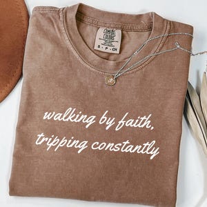 Comfort Colors® Walking by Faith Tripping Constantly, Inspirational Shirt, Christian Shirt, Minimal Christian Shirt for Women, Jesus Shirt