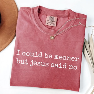 Maglietta Comfort Colors® "Potrei essere più cattivo, ma Gesù ha detto di no", maglietta cristiana divertente, maglietta con grafica a tema religioso, maglietta umoristica per la chiesa immagine 3