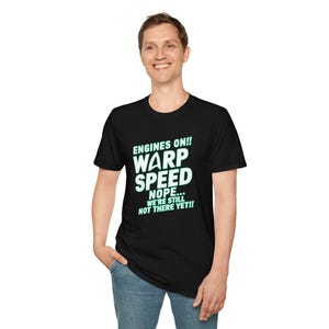 SoliVisk Engines on Warp Speed Not There Yet | Gildan Soft Cotton Unisex Tee | Funny Sci-Fi T-Shirt | Travel Humor with a Sci Fi Twist