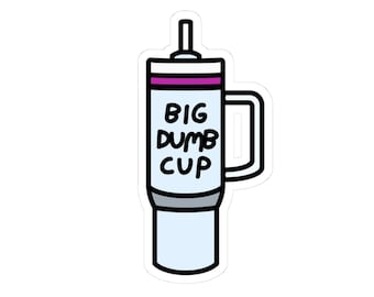 Big Dumb Cup sticker | Kiss-cut waterproof vinyl